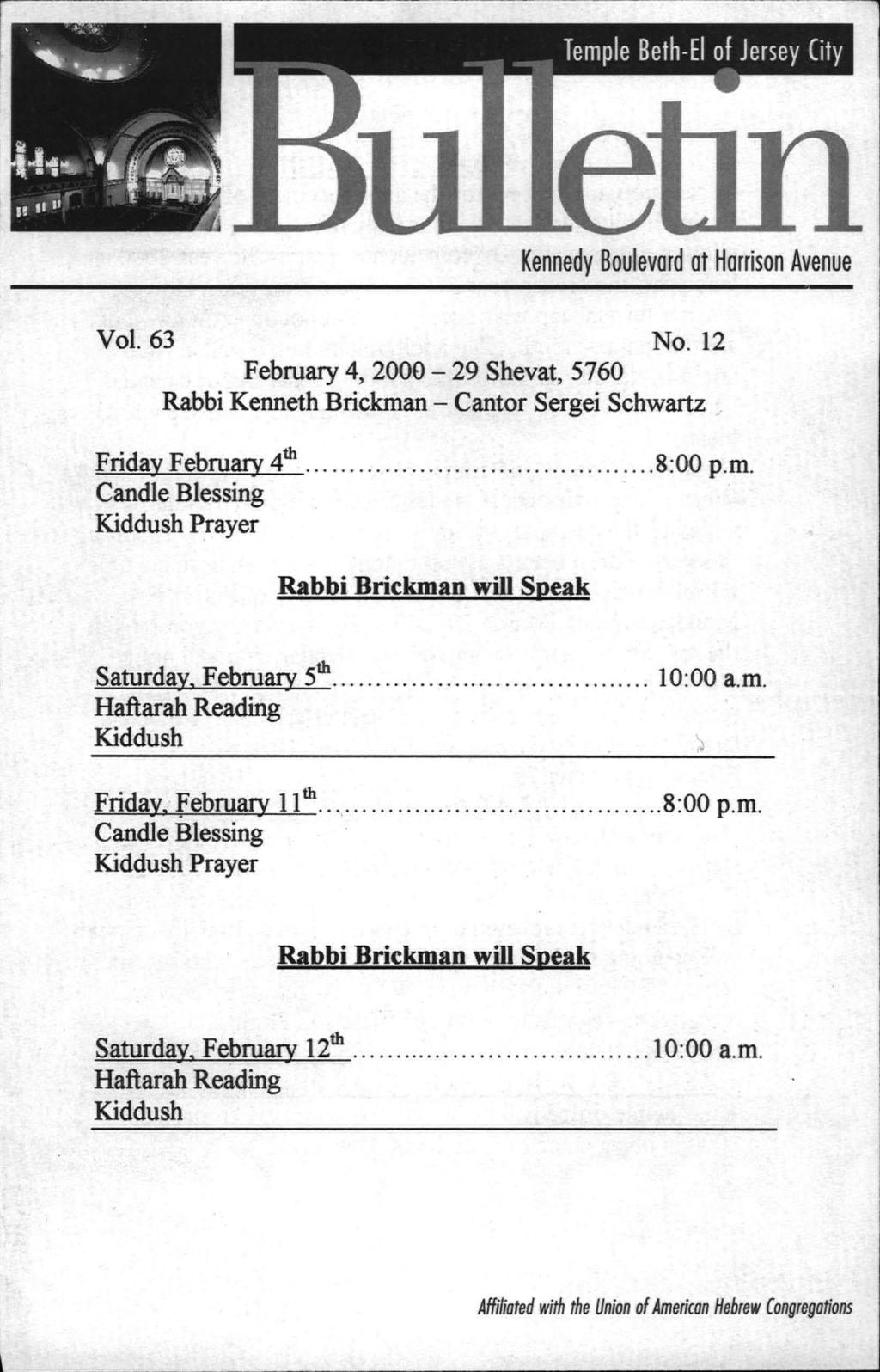 Kennedy Boulevard ot Harrison Avenue I Vol. 63 No. 12 February 4, 2000-29 Shevat, 5760 Rabbi Kenneth Brickman - Cantor Sergei Schwartz Friday February 4th................ 8:00 p.m. Candle Blessing Kiddush Prayer Rabbi Brickman will Speak Saturday, February 5 th.