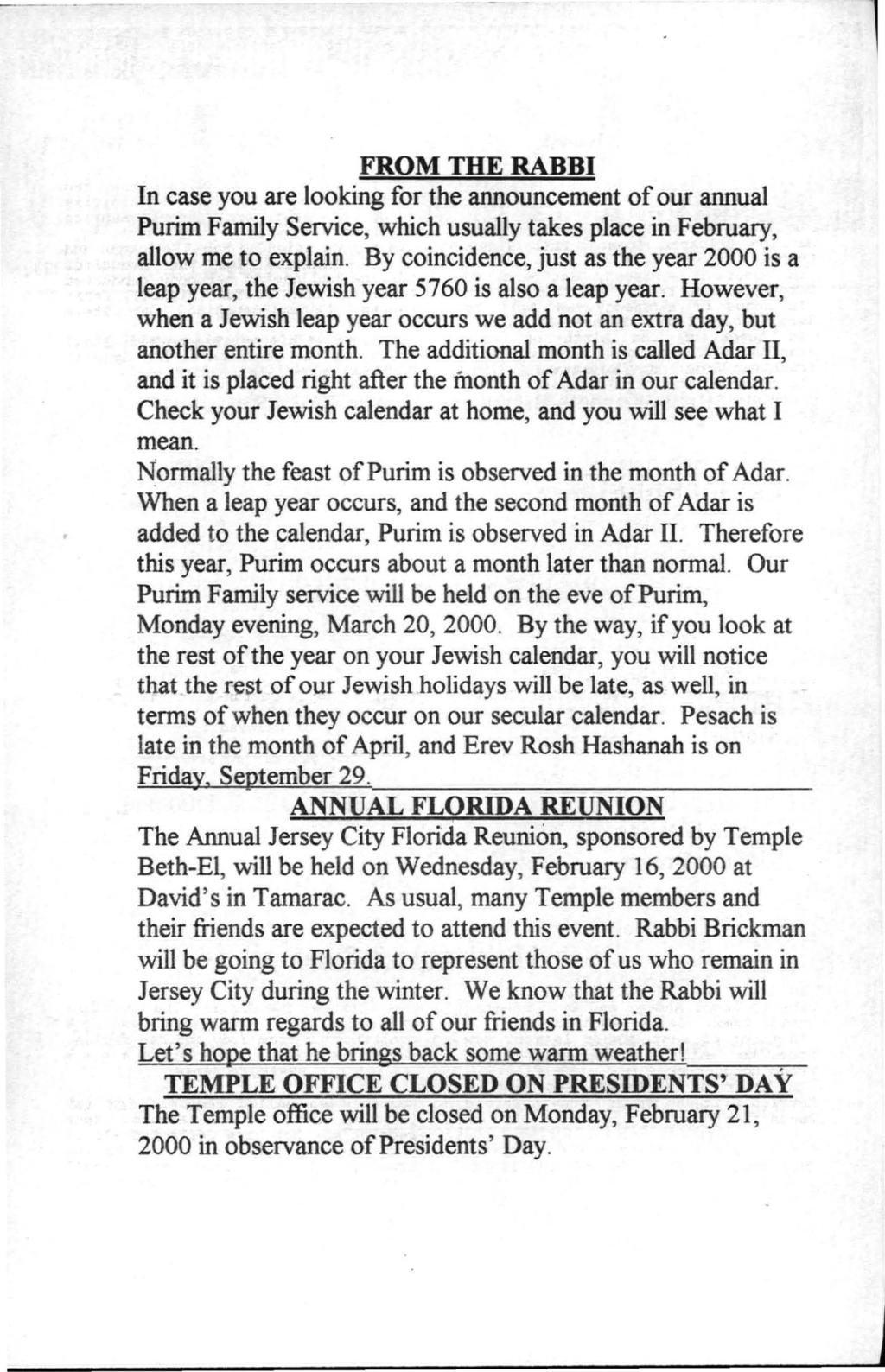 FROM THE RABBI In case you are looking for the announcement of our annual Purim Family Service, which usually takes place in February, allow me to explain.