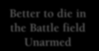 Better to die in the Battle field