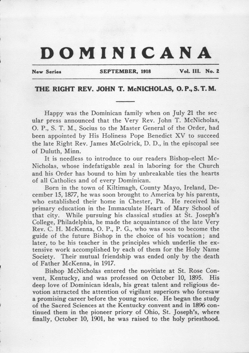 DOMINICAN A New Seriea SEPTEMBER, 1918 Vol. Ill. No. Z THE RIGHT REV. JOHN T. McNICHOLAS, 0. P., S. T. M. Happy was the Dominican family when on July 21 the sec ular press announced that the Very Rev.