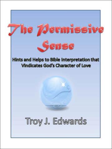 For more Information see our upcoming book, The Permissive Sense: Hints and Helps to Bible Interpretation that Vindicates God s Character of Lovc.