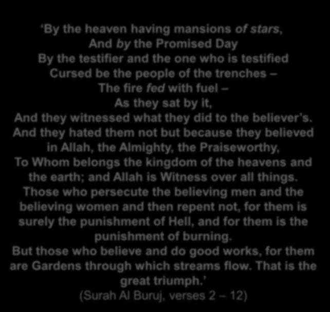 And they hated them not but because they believed in Allah, the Almighty, the Praiseworthy, To Whom belongs the kingdom of the heavens and the earth; and Allah is Witness over all things.