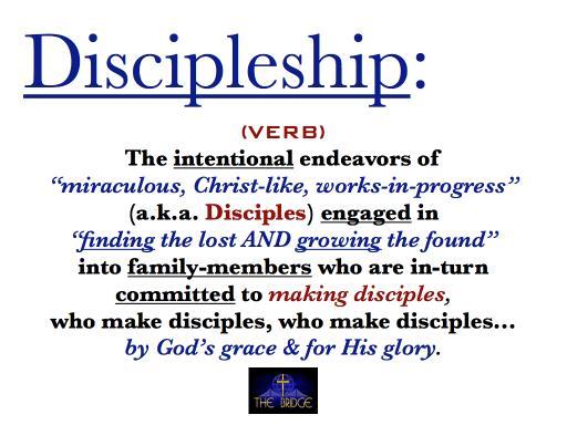 i. Define Disciple To be a disciple of Jesus is to participate in God s redemptive plan for the world A miraculous, Christ-like, work-in-progress. JDP ii. Define Discipleship 1. Matt.