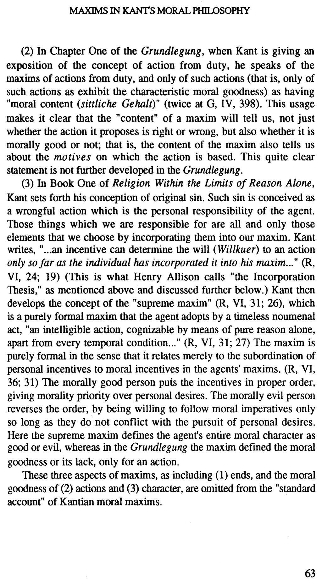 MAXIM:S IN }(ANTS MORAL PHILOSOPHY (2) In Chapter One of the Grundlegung, when Kant is giving an exposition of the concept of action from duty, he speaks of the maxims of actions from duty, and only