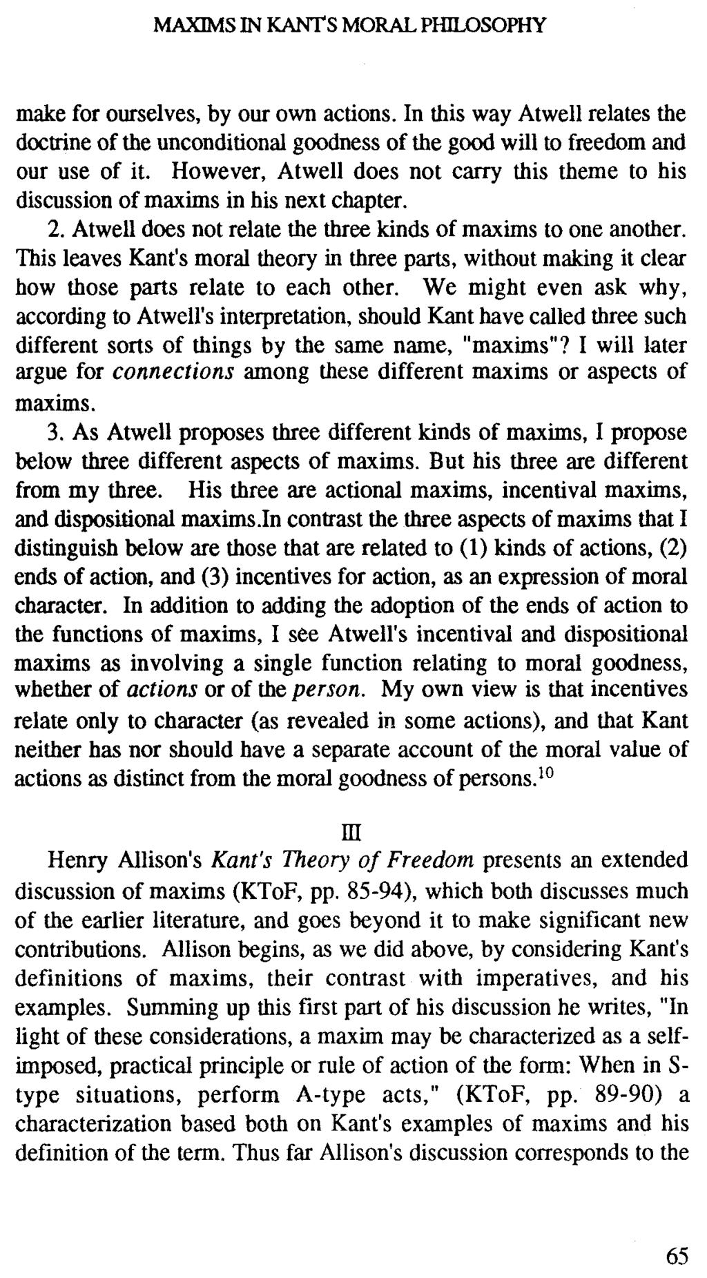 MAXIMS IN KANT'S MORAL PHILOSOPHY make for ourselves, by our own actions. In this way Atwell relates the doctrine of the unconditional goodness of the good will to freedom and our use of it.