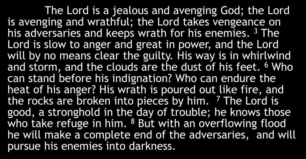 The Lord is a jealous and avenging God; the Lord is avenging and wrathful; the Lord takes vengeance on his adversaries and keeps wrath for his enemies.