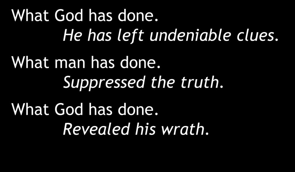 No Excuse What God has done. He has left undeniable clues.