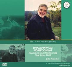 John Bradshaw 2008 MEDIA CATALOG BRADSHAW ON: HOMECOMING Reclaiming and Championing Your Inner Child Three things are striking about inner child work, says John Bradshaw, the speed with which people
