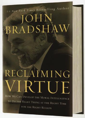 2008 MEDIA CATALOG John Bradshaw Books Introducing John s Newest Book RECLAIMING VIRTUE How We Can Develop the Moral Intelligence to Do the Right Thing at the Right Time for the Right Reason