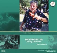 2008 MEDIA CATALOG John Bradshaw BRADSHAW ON: Eating Disorders In this powerful, three-part PBS series, BRADSHAW ON: EATING DISORDERS, counselor and academic John Bradshaw offers a totally unique
