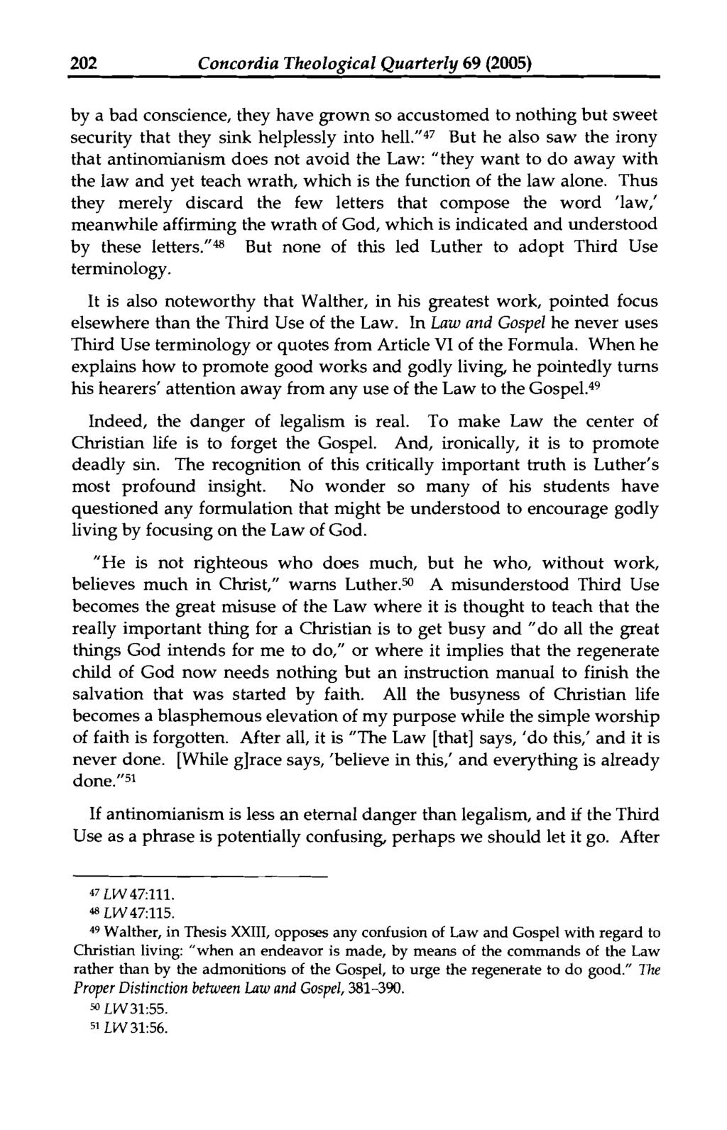 202 Concordia Theological Quarterly 69 (2005) by a bad conscience, they have grown so accustomed to nothing but sweet security that they sink helplessly into he11.