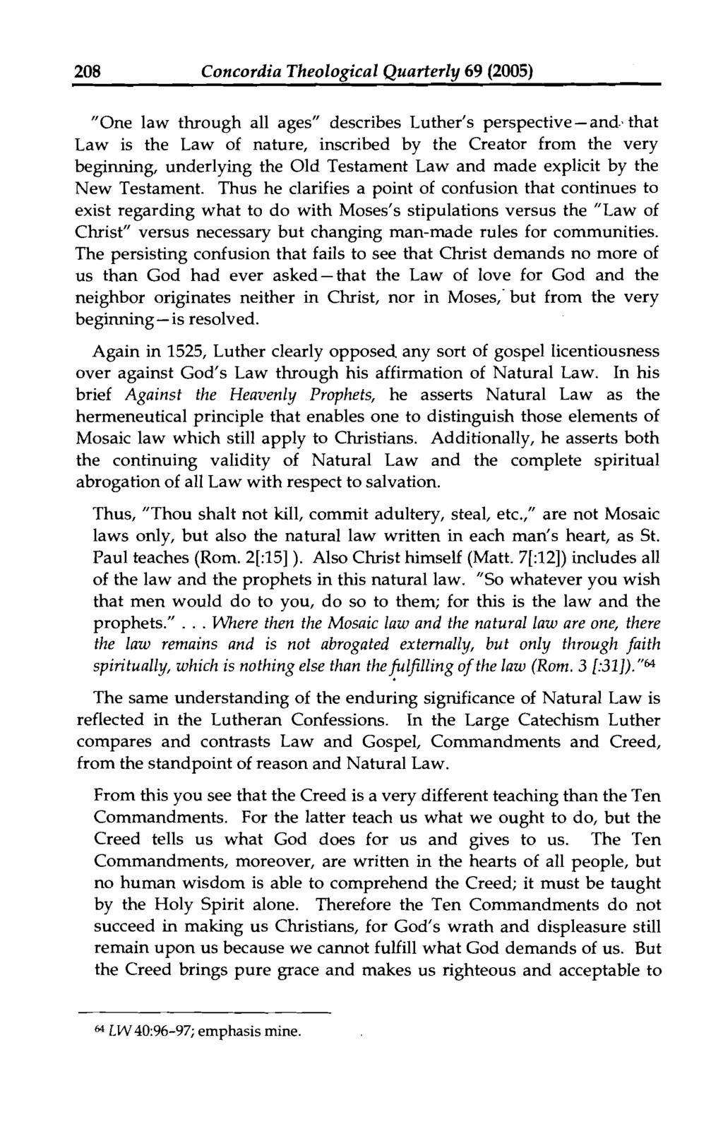208 Concordia Theological Quarterly 69 (2005) "One law through all ages" describes Luther's perspective - and: that Law is the Law of nature, inscribed by the Creator from the very beginning,