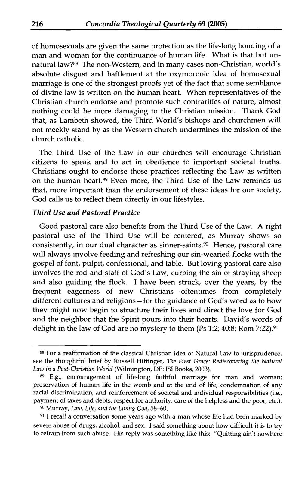 216 Concordia Theological Quarterly 69 (2005) of homosexuals are given the same protection as the life-long bonding of a man and woman for the continuance of human life.