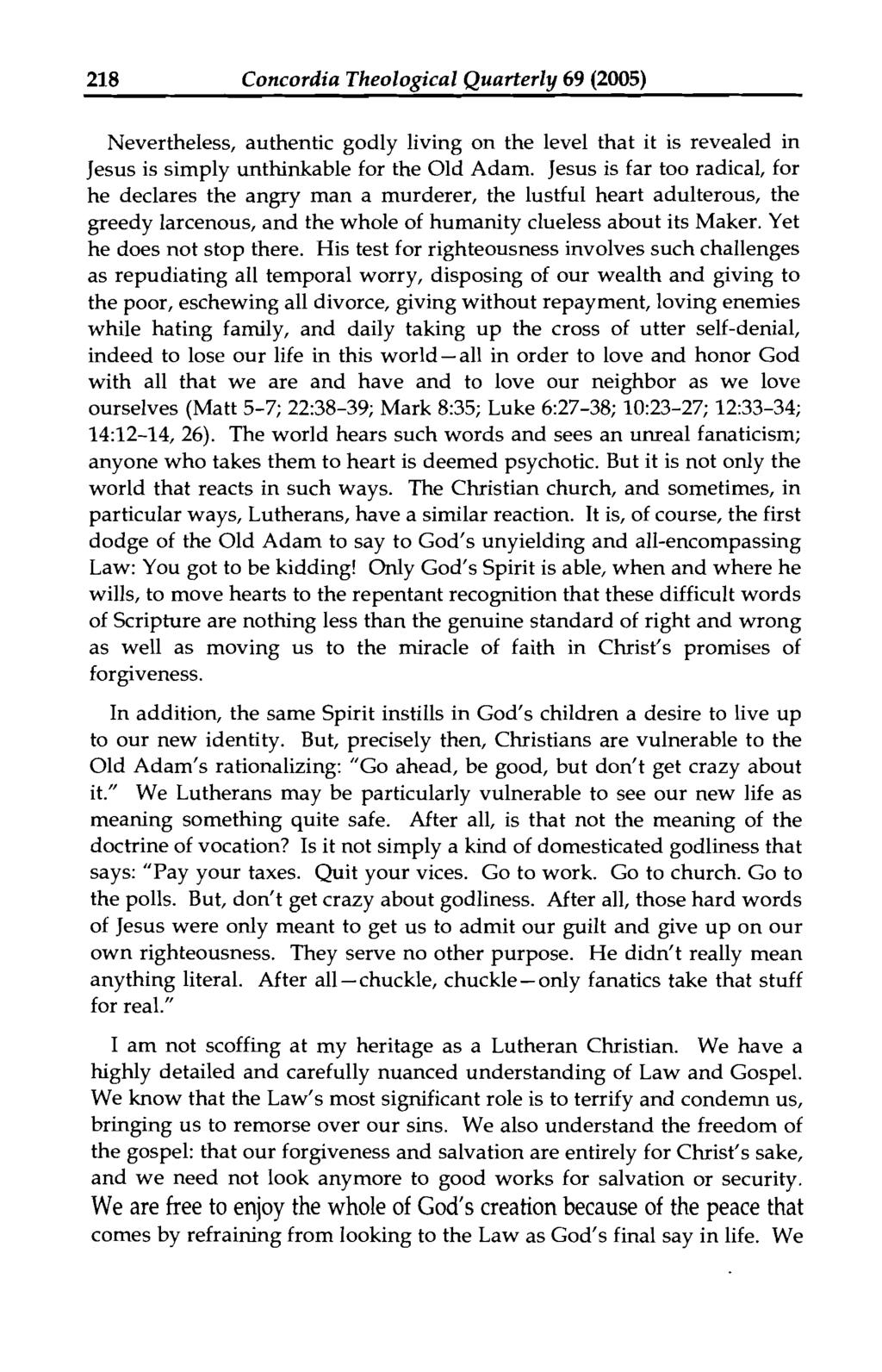 218 Concordia Theological Quarterly 69 (2005) Nevertheless, authentic godly living on the level that it is revealed in Jesus is simply unthinkable for the Old Adam.