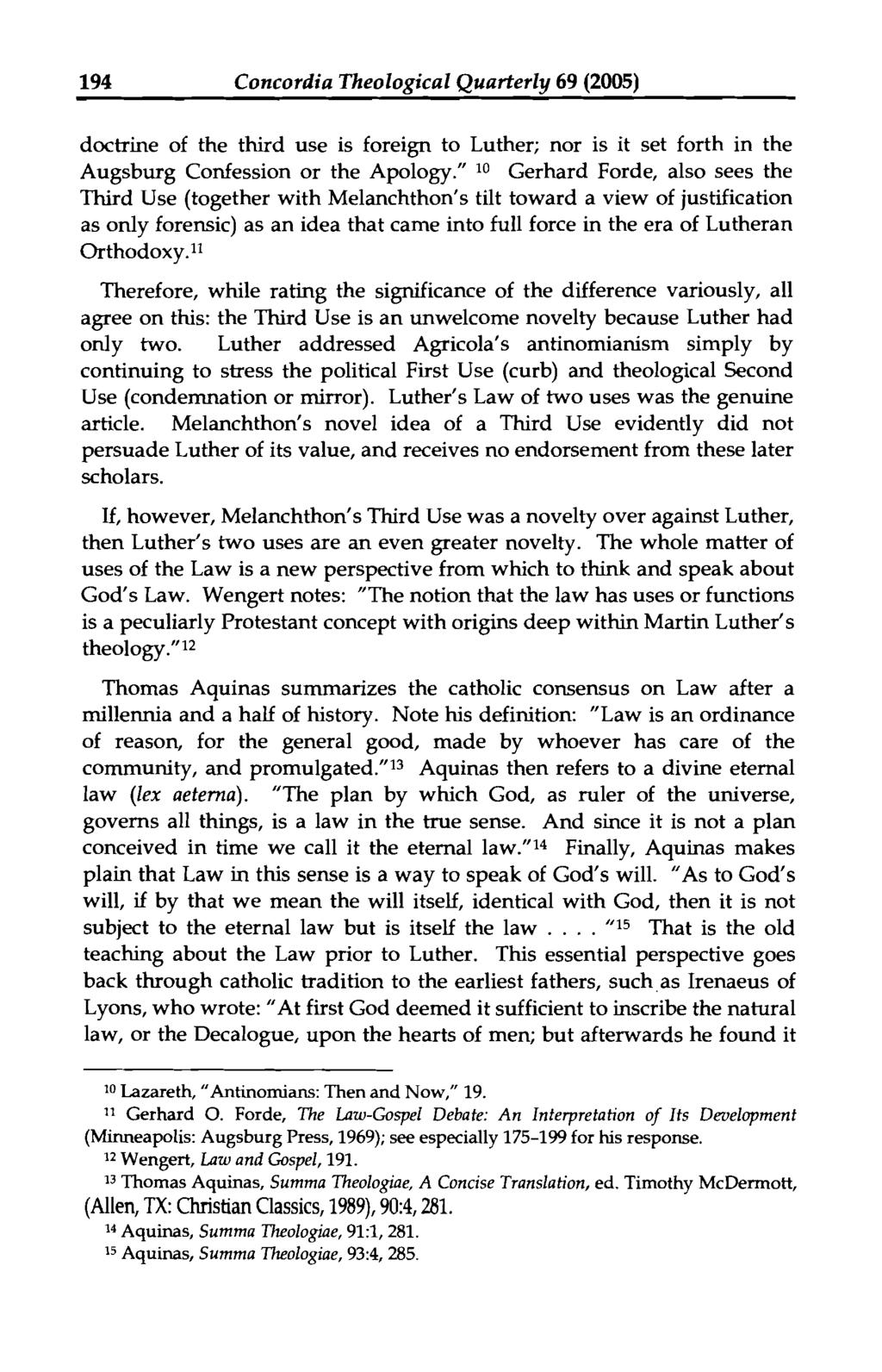 194 Concordia Theological Quarterly 69 (2005) doctrine of the third use is foreign to Luther; nor is it set forth in the Augsburg Confession or the Apology.