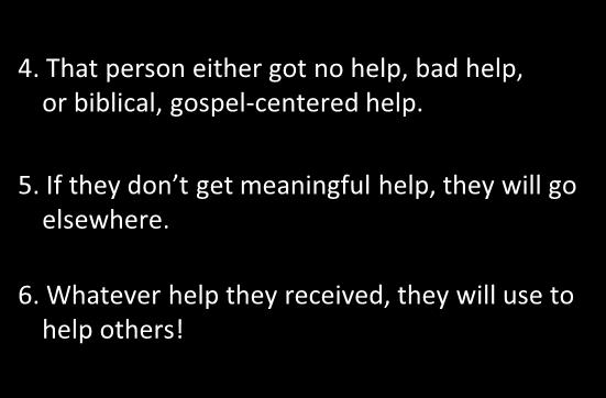 That person will seek help first from friends, family members, or pastors before seeking professionals. 4.