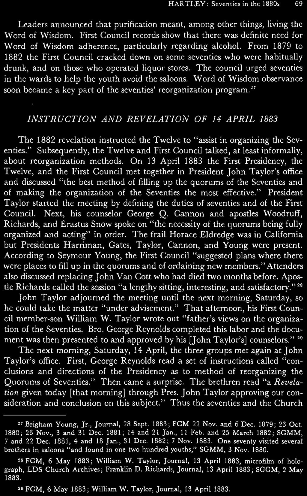 On 13 April 1883 the First Presidency, the Twelve, and the First Council met together in President John Taylor's office and discussed "the best method of filling up the quorums of the Seventies and