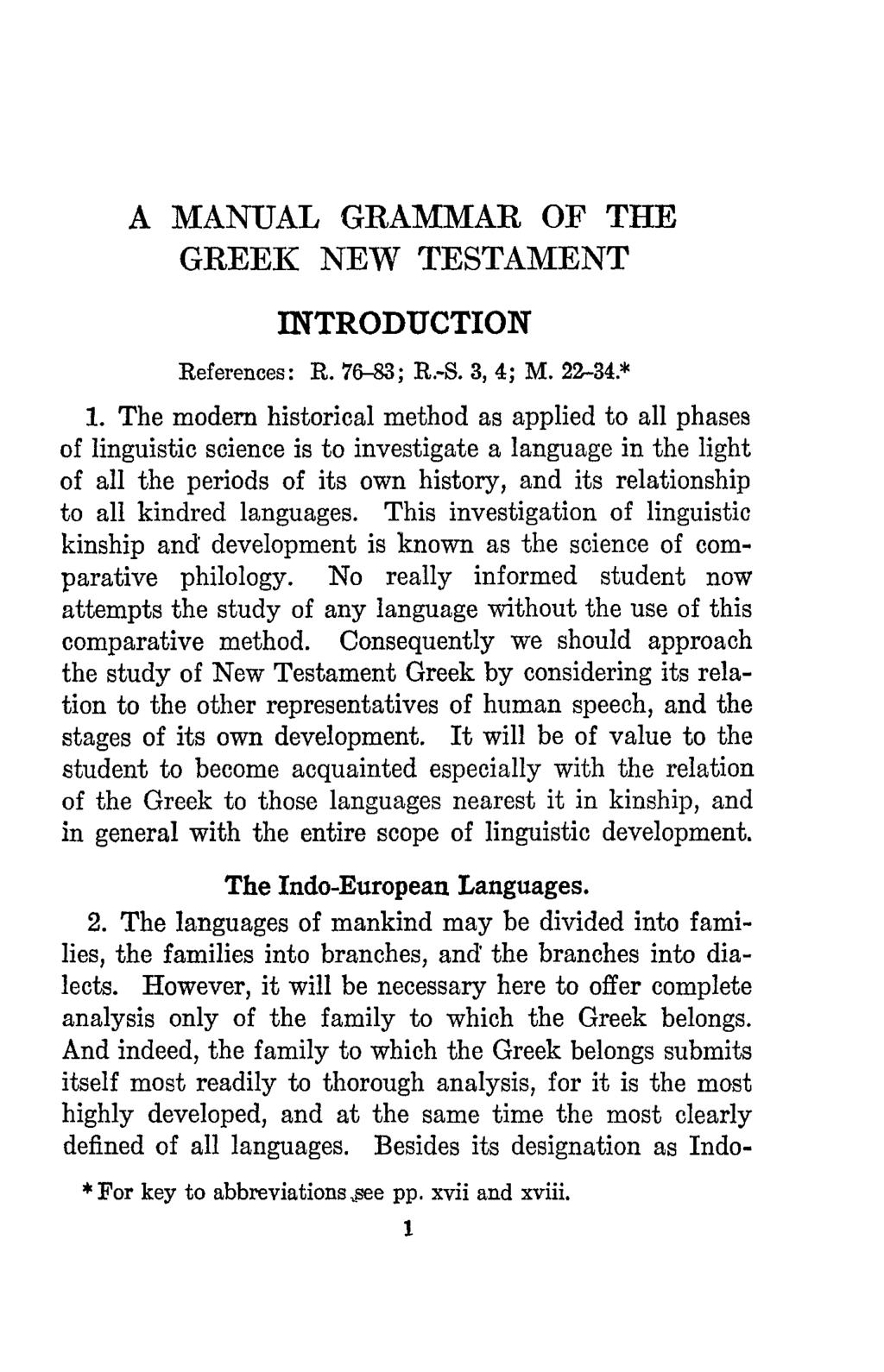 A MANUAL GRAMMAR OF THE GREEK NEW TESTAMENT INTRODUCTION References: R. 76-83; R.-S. 3, 4; M. 2-34* 1.
