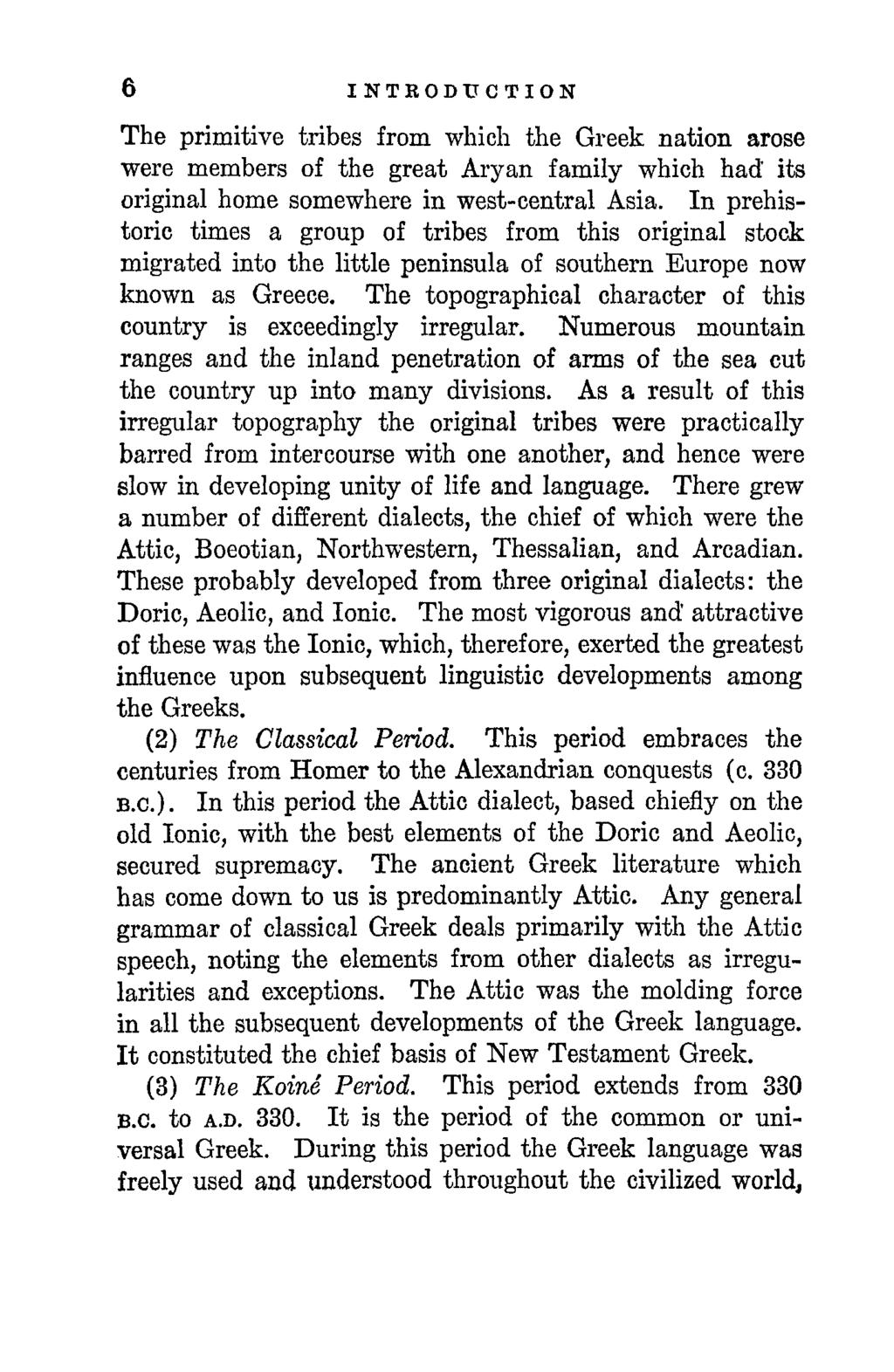 6 INTRODUCTION The primitive tribes from which the Greek nation arose were members of the great Aryan family which had its original home somewhere in west-central Asia.