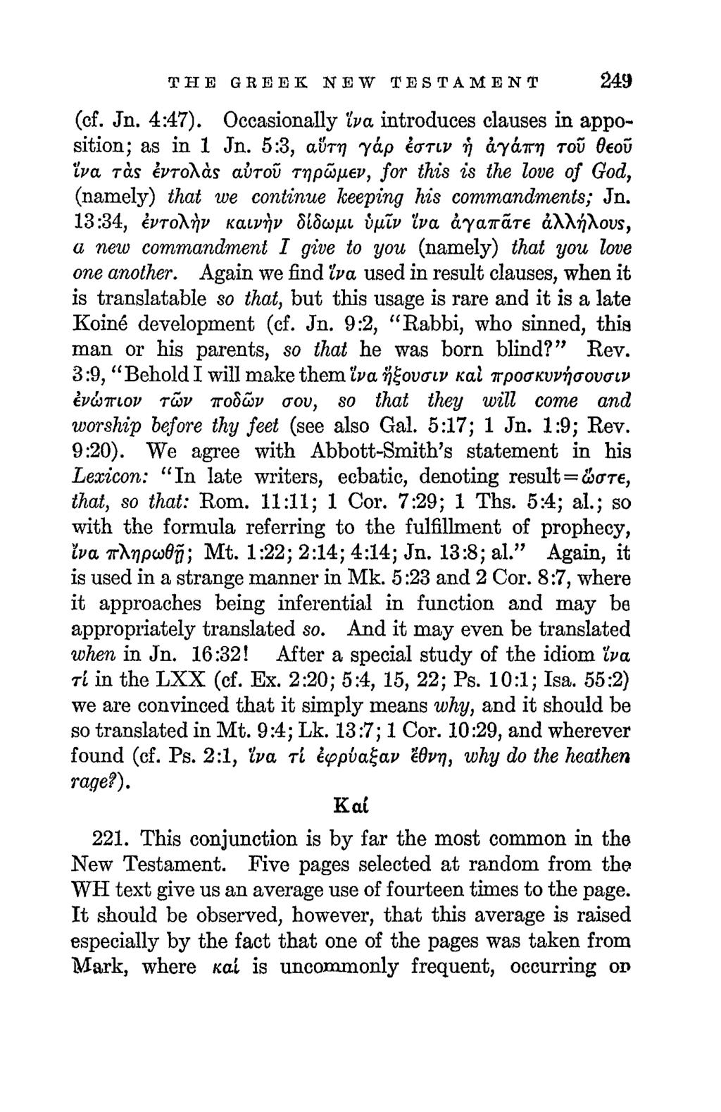 THE GREEK. NEW TESTAMENT 249 (cf. Jn. 4:47). Occasionally Iva introduces clauses in apposition; as in 1 Jn.