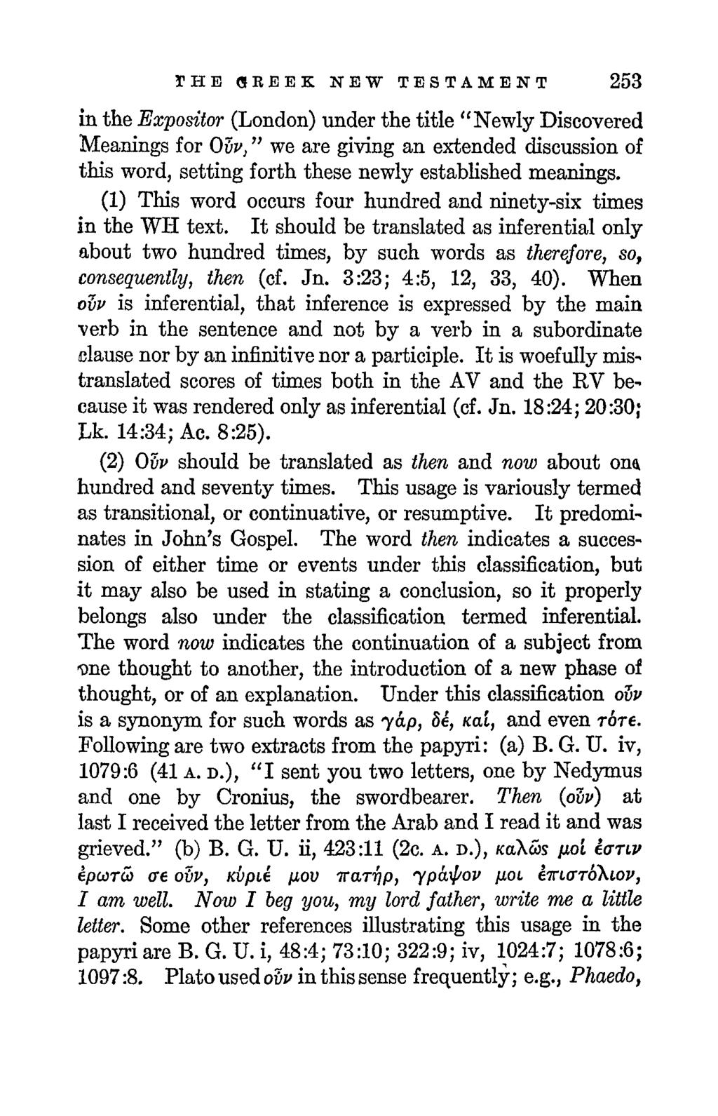 THE GREEK NEW TESTAMENT 253 in the Expositor (London) under the title "Newly Discovered Meanings for Ovv } " we are giving an extended discussion of this word, setting forth these newly established