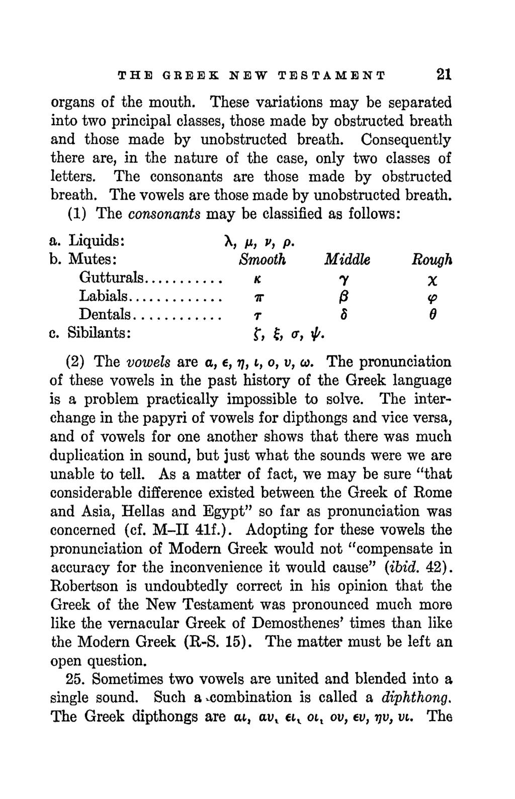 THE GREEK NEW TESTAMENT 21 organs of the mouth. These variations may be separated into two principal classes, those made by obstructed breath and those made by unobstructed breath.