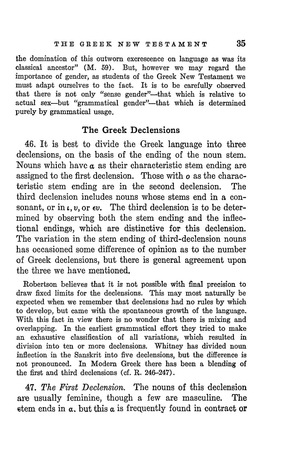 THE GREEK NEW TESTAMENT 35 the domination of this outworn excrescence on language as was its classical ancestor" (M. 59).