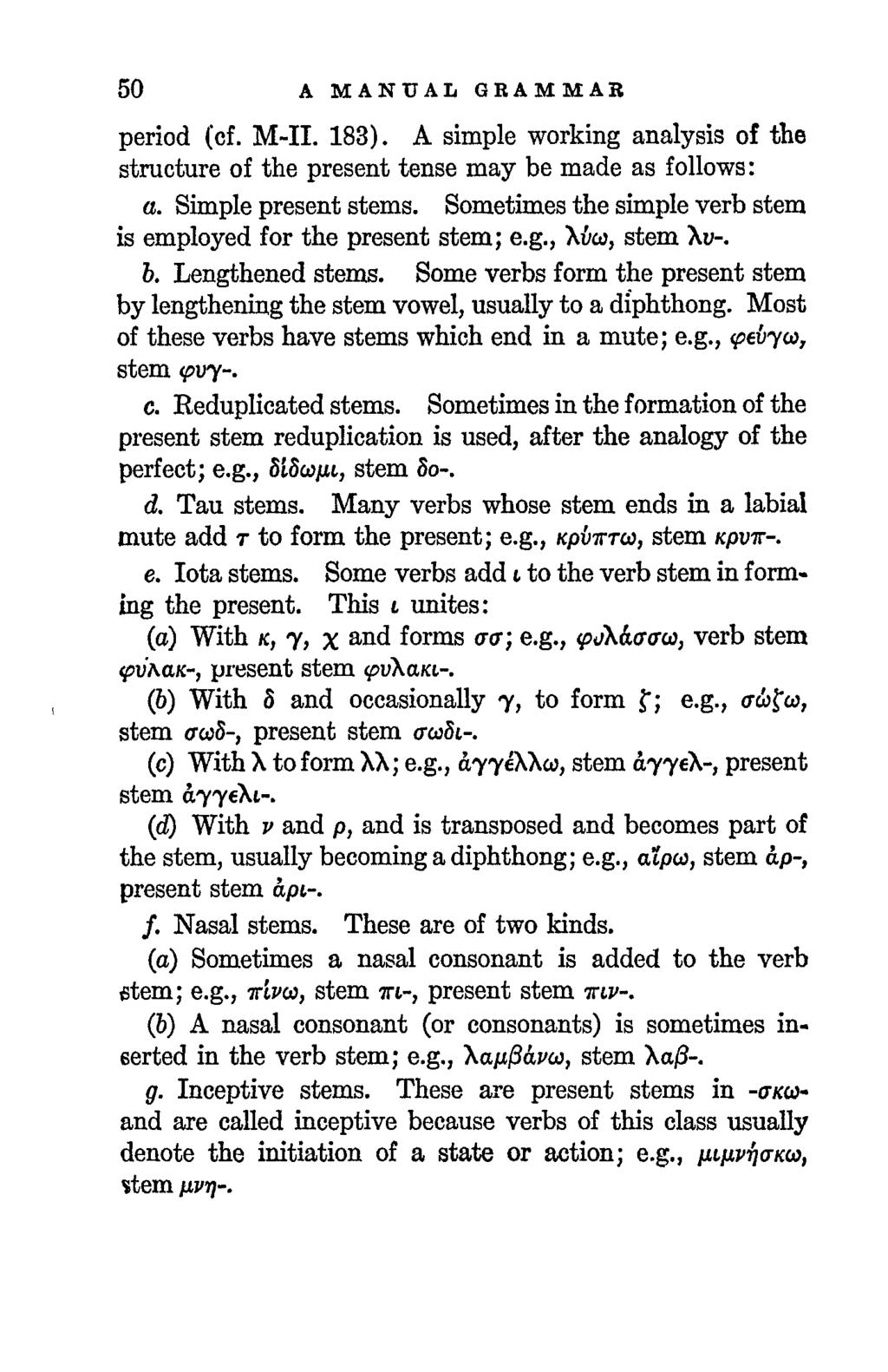 50 A MANUAL GRAMMAR period (cf. M-II. 183). A simple working analysis of the structure of the present tense may be made as follows: a. Simple present stems.