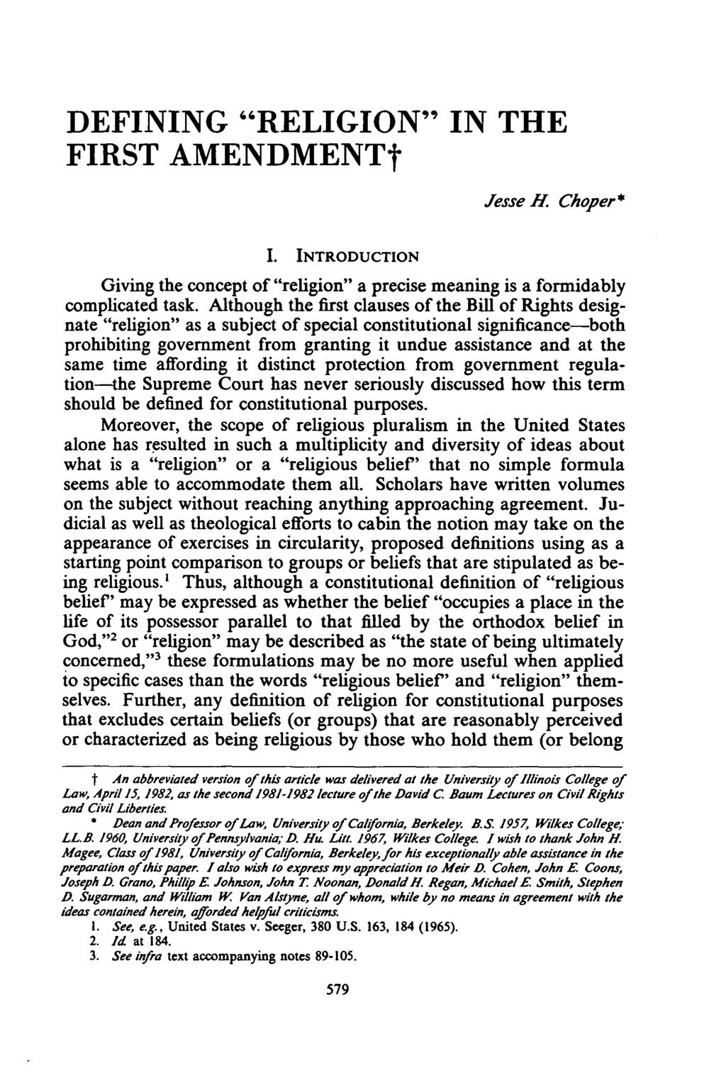 DEFINING "RELIGION" IN THE FIRST AMENDMENTt Jesse H. Choper* I. INTRODUCTION Giving the concept of "religion" a precise meaning is a formidably complicated task.