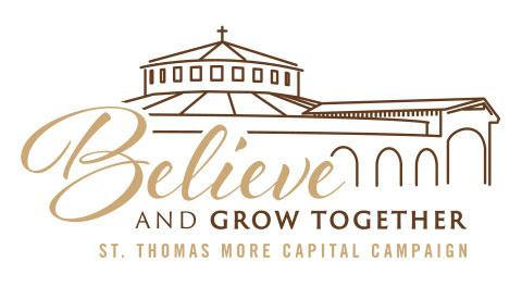After months of intensive preparation, we are close to the official kickoff of St. Thomas More s Believe and Grow Together capital campaign.