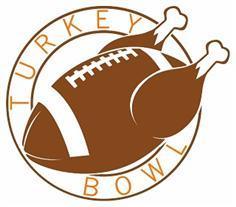 It is only fair that we are doing exactly as we ask others to do. Thank you! 18 th Annual Turkey Bowl!! Thanksgiving Day, Nov.