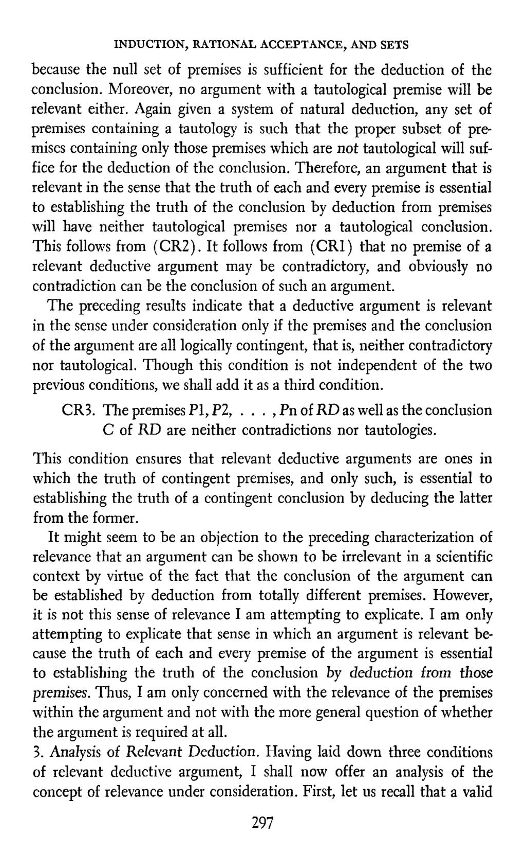 INDUCTION, RATIONAL ACCEPTANCE, AND SETS because the null set of premises is sufficient for the deduction of the conclusion. Moreover, no argument with a tautological premise will be relevant either.