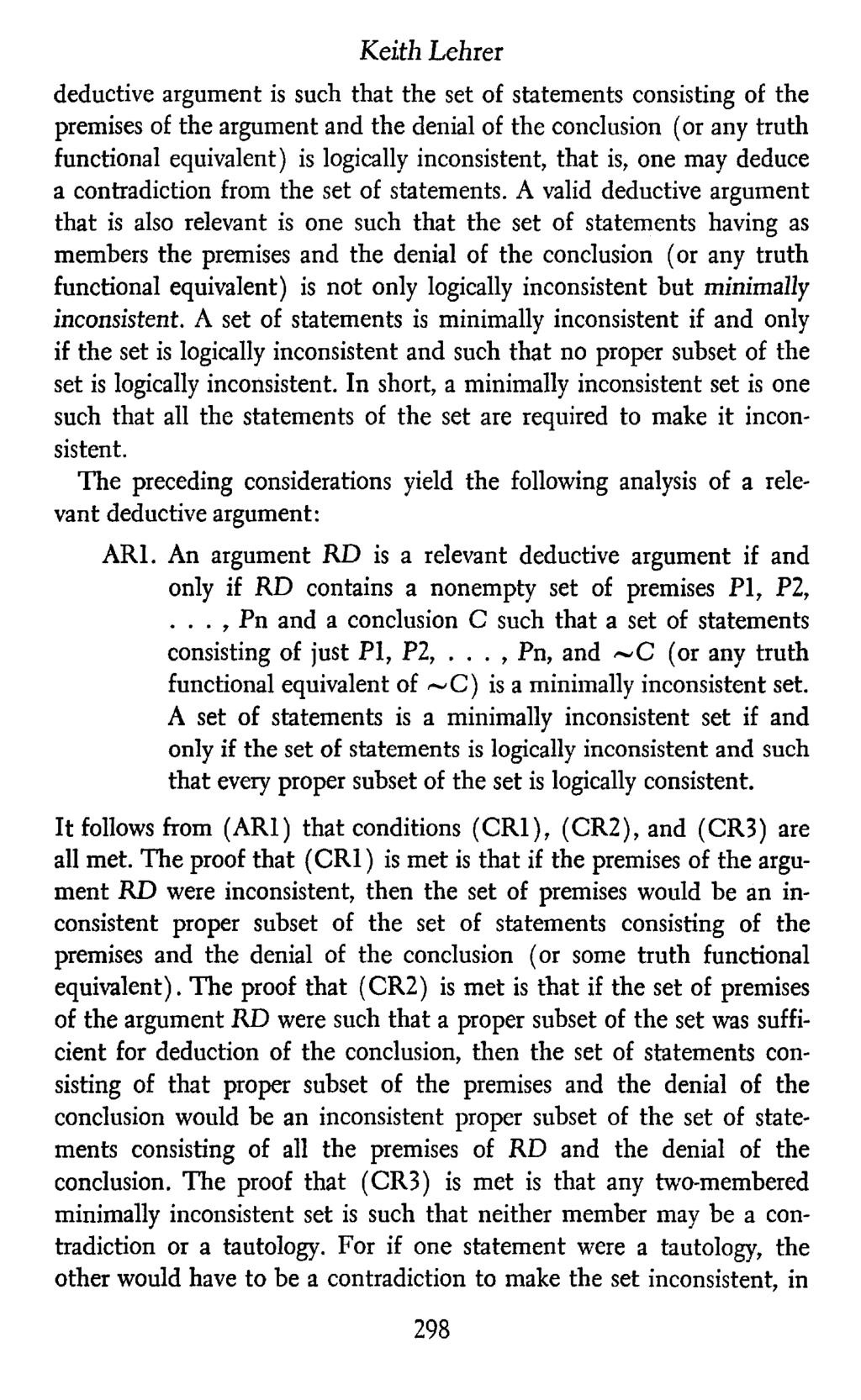 Keith Lehrer deductive argument is such that the set of statements consisting of the premises of the argument and the denial of the conclusion (or any truth functional equivalent) is logically