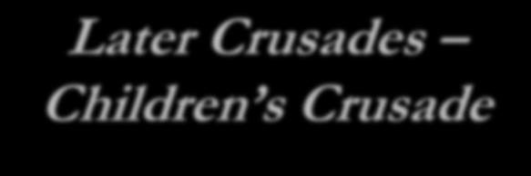 Later Crusades Children s Crusade The crusades to the Middle East continued