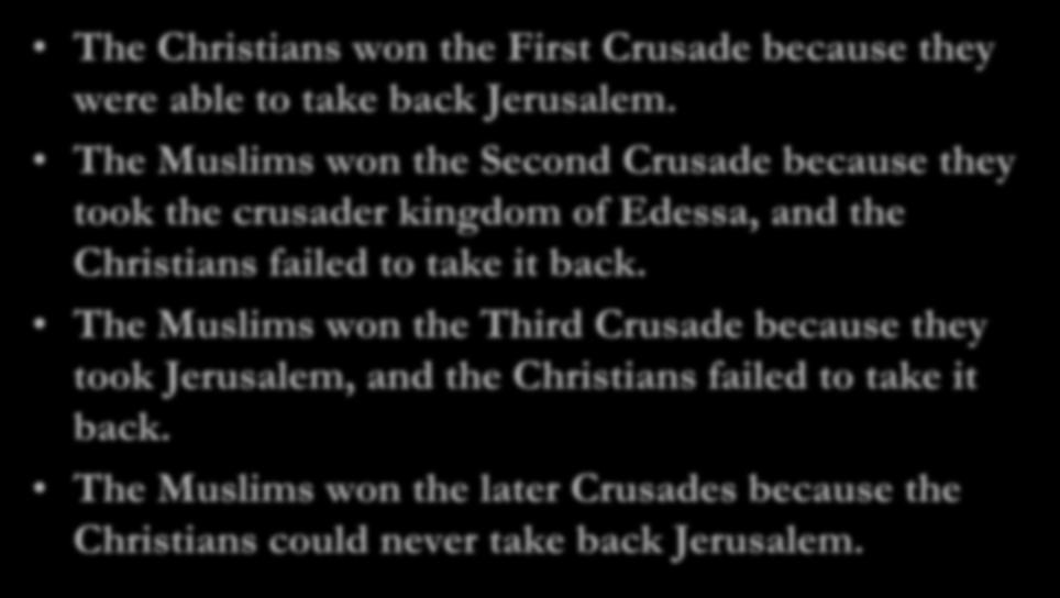 The Outcome of the Crusades The Christians won the First Crusade because they were able to take back Jerusalem.