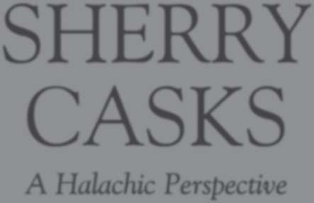 SHERRY CASKS A Halachic Perspective A Comprehensive Overview of Scotch