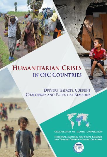 The OIC s Statistical, Economic and Social Research and Training Centre for Islamic Countries (SESRIC) report on Humanitarian Crises in OIC Countries: Drivers, Impacts, Current Challenges and