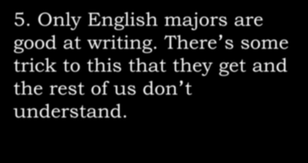 5. Only English majors are good at writing.