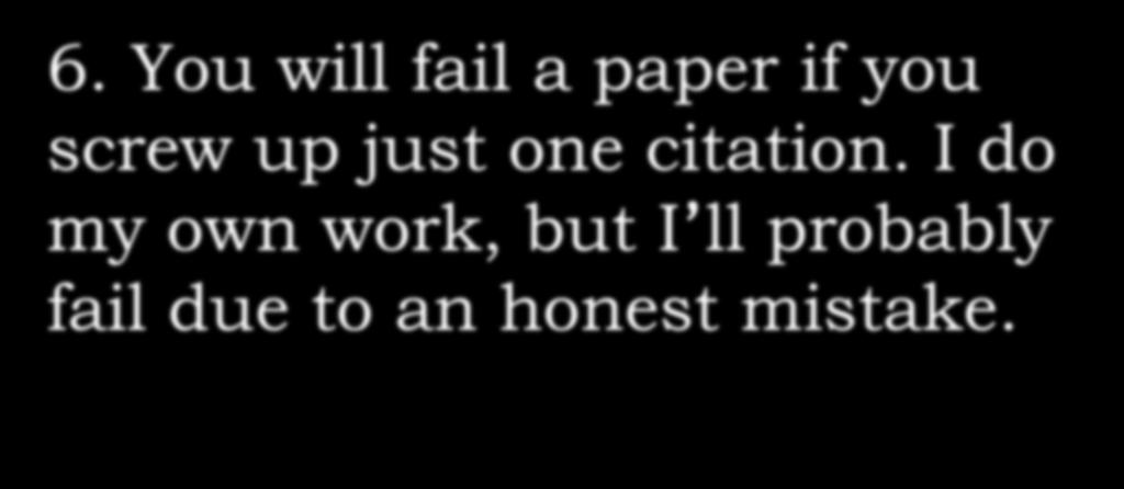 6. You will fail a paper if you screw up just one citation.