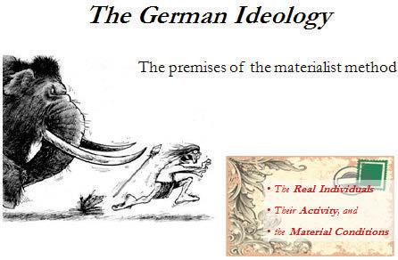 3. German Ideology and premises of materialist method THE VAST manuscript which comprises the German Ideology was written mainly as a work of self-clarification and was not published during the