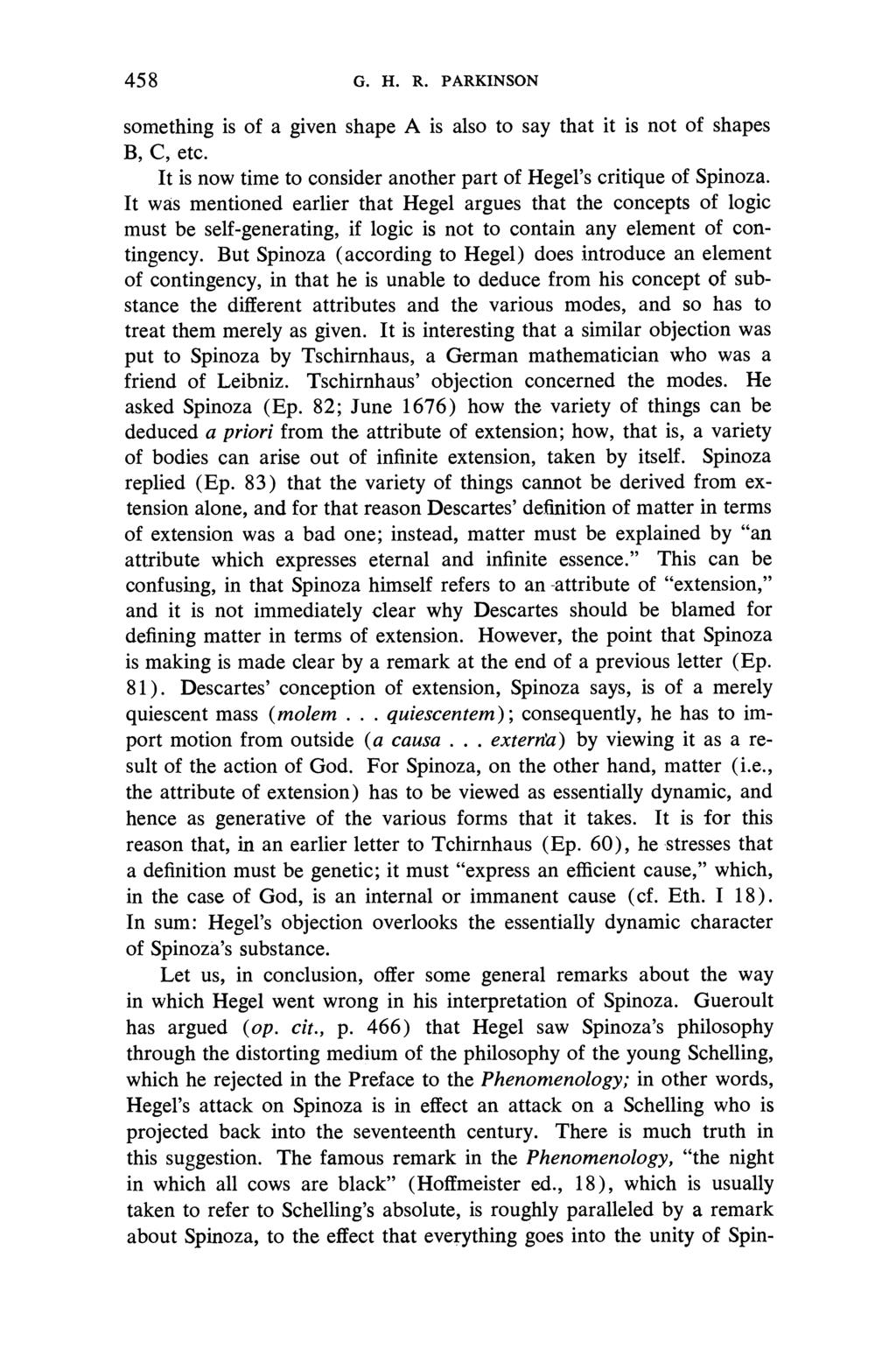 458 G. H. R. PARKINSON something is of a given shape A is also to say that it is not of shapes B, C, etc. It is now time to consider another part of Hegel's critique of Spinoza.