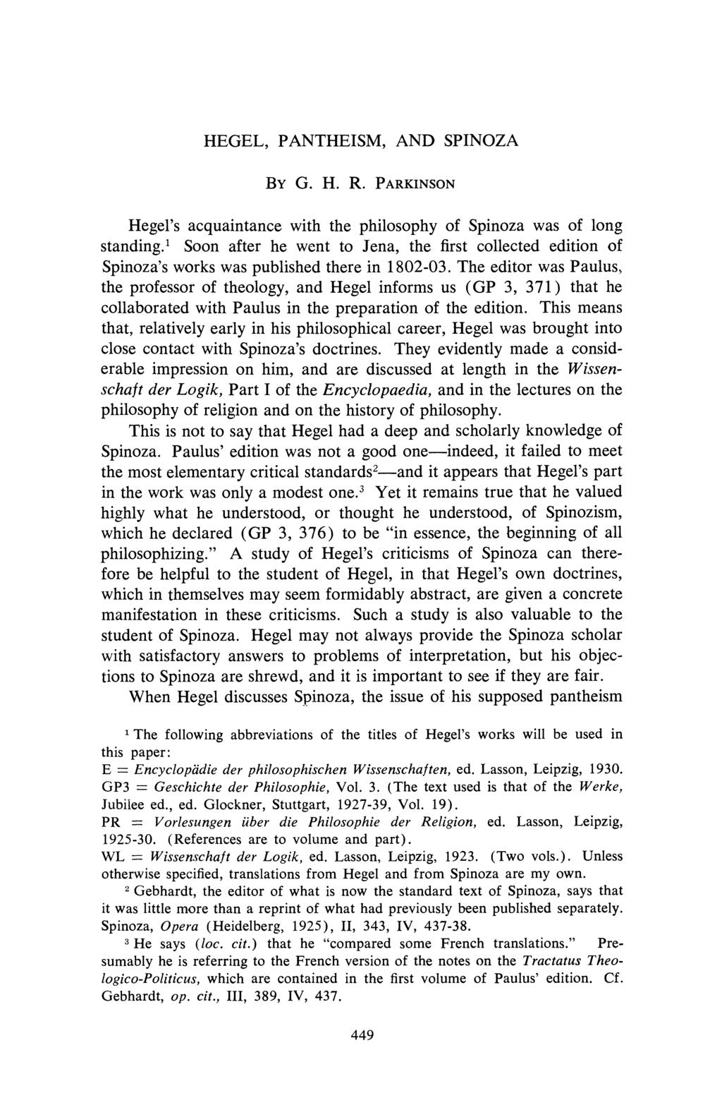 HEGEL, PANTHEISM, AND SPINOZA Hegel's acquaintance with the philosophy of Spinoza was of long standing.