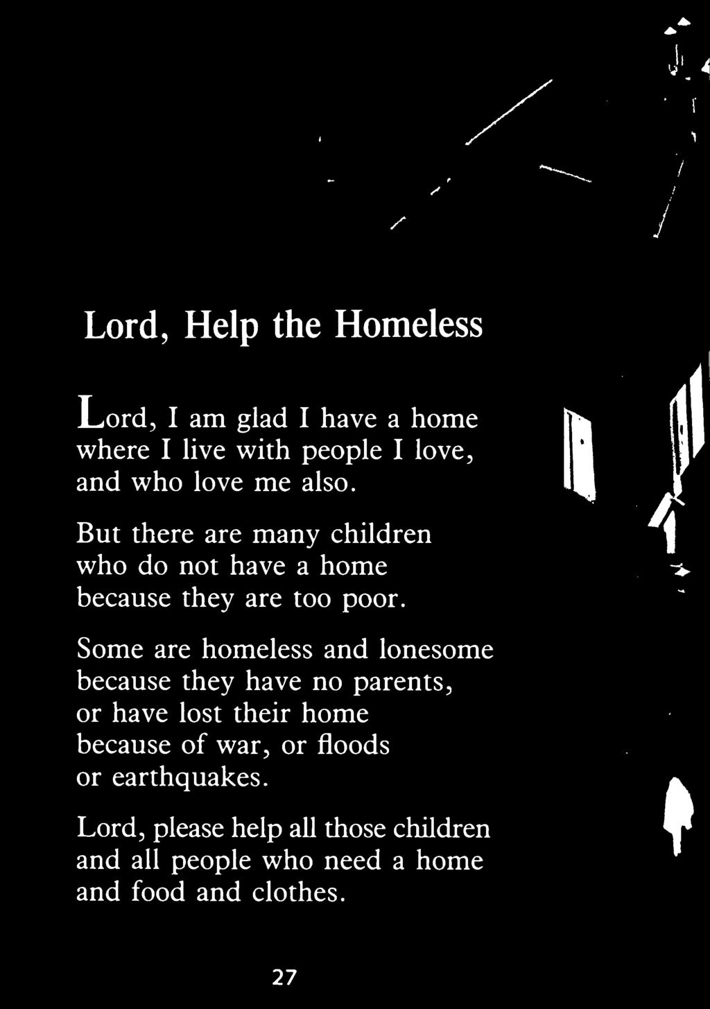 Some are homeless and lonesome because they have no parents, or