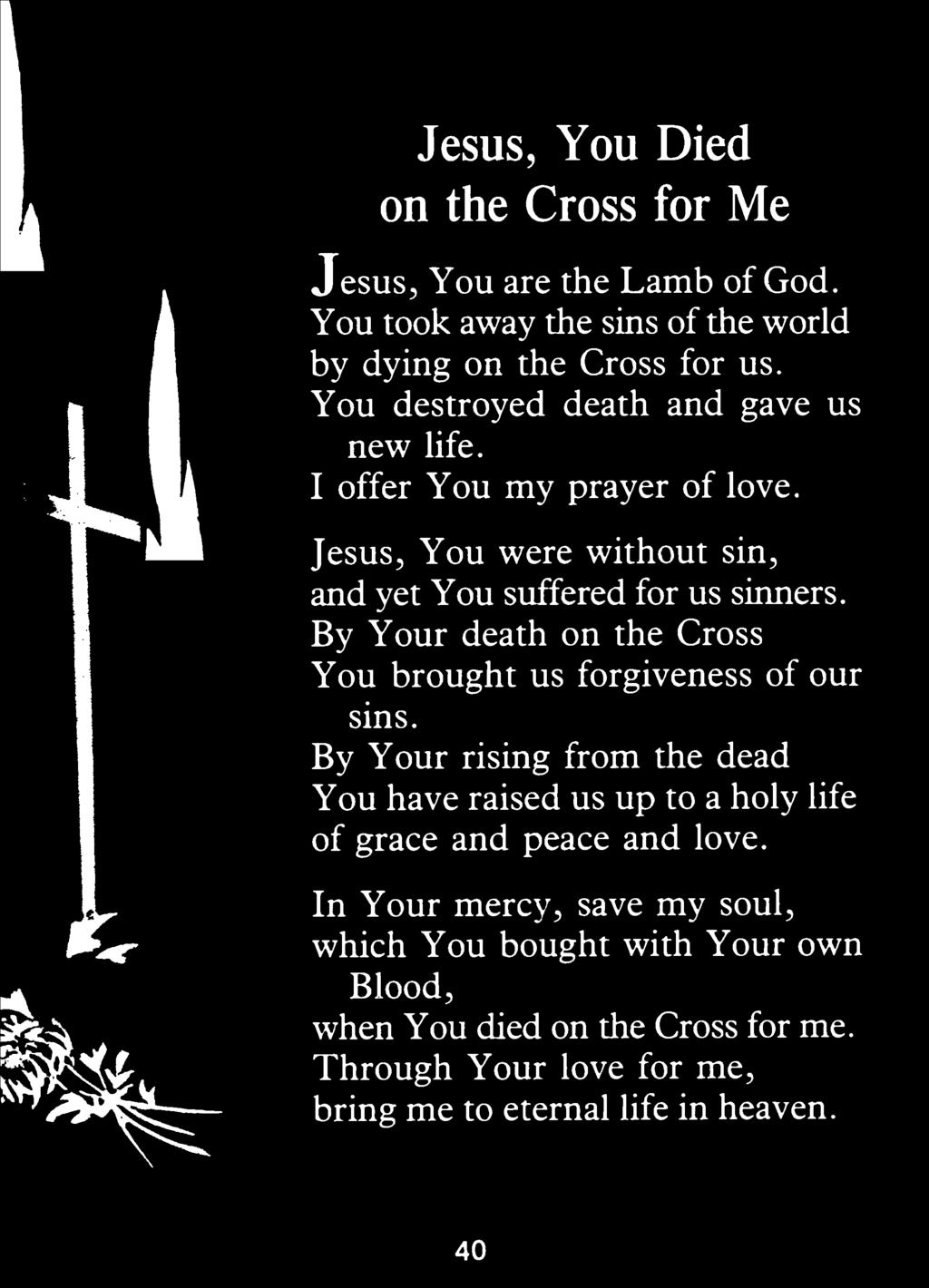 By Your death on the Cross You brought us forgiveness of our sins.