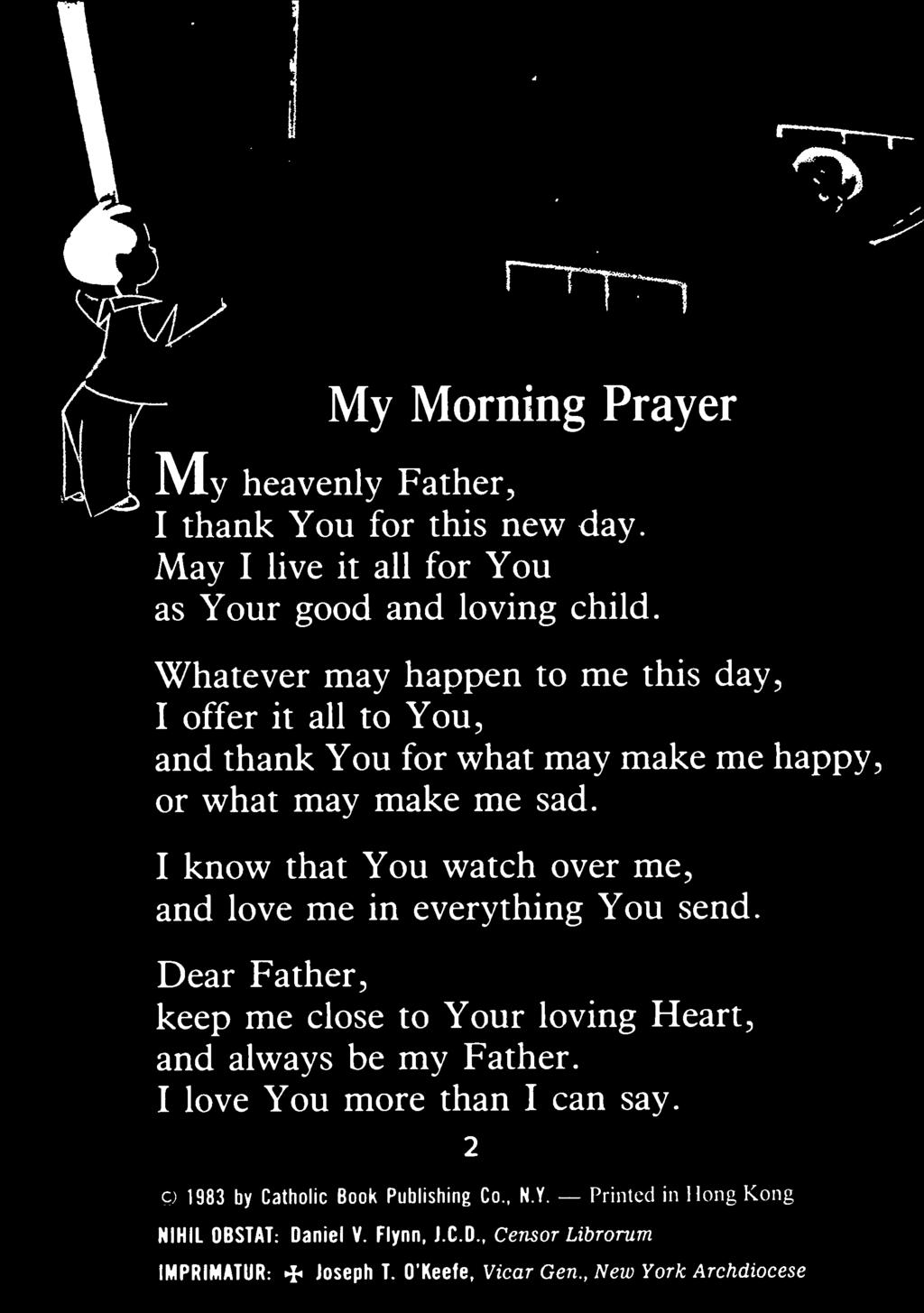 Dear Father, keep me close to Your loving Heart, and always be my Father.