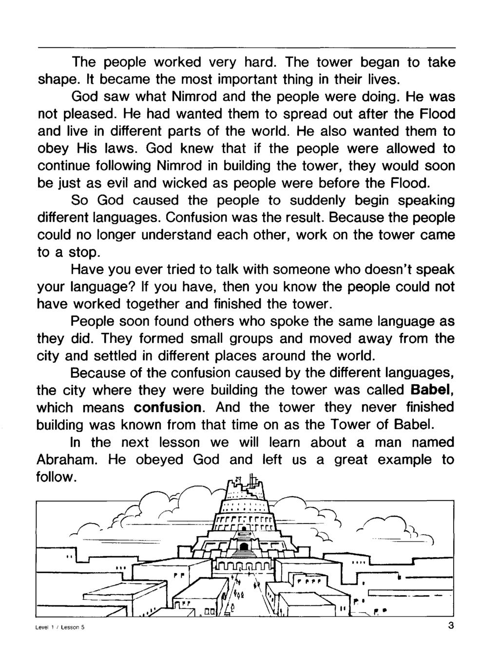 The people worked very hard. The tower began to take shape. It became the most important thing in their lives. God saw what Nimrod and the people were doing. He was not pleased.