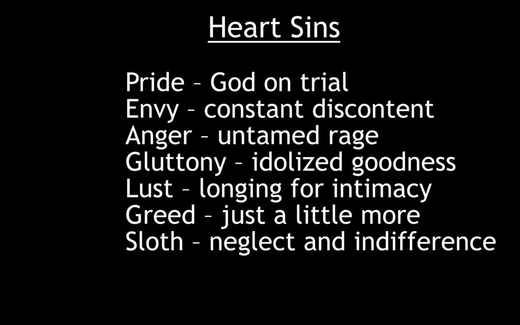 Heart Sins Pride God on trial Envy constant discontent Anger untamed rage Gluttony