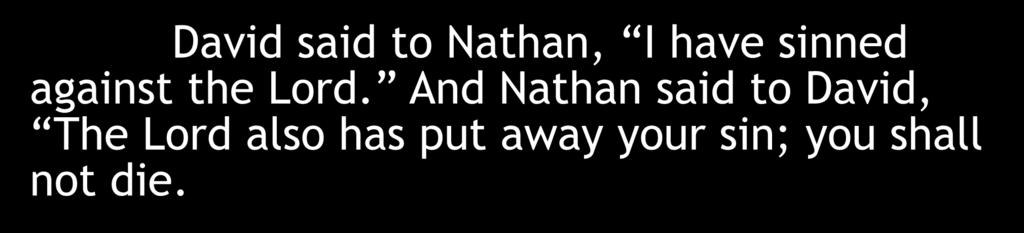 David said to Nathan, I have sinned against the Lord.