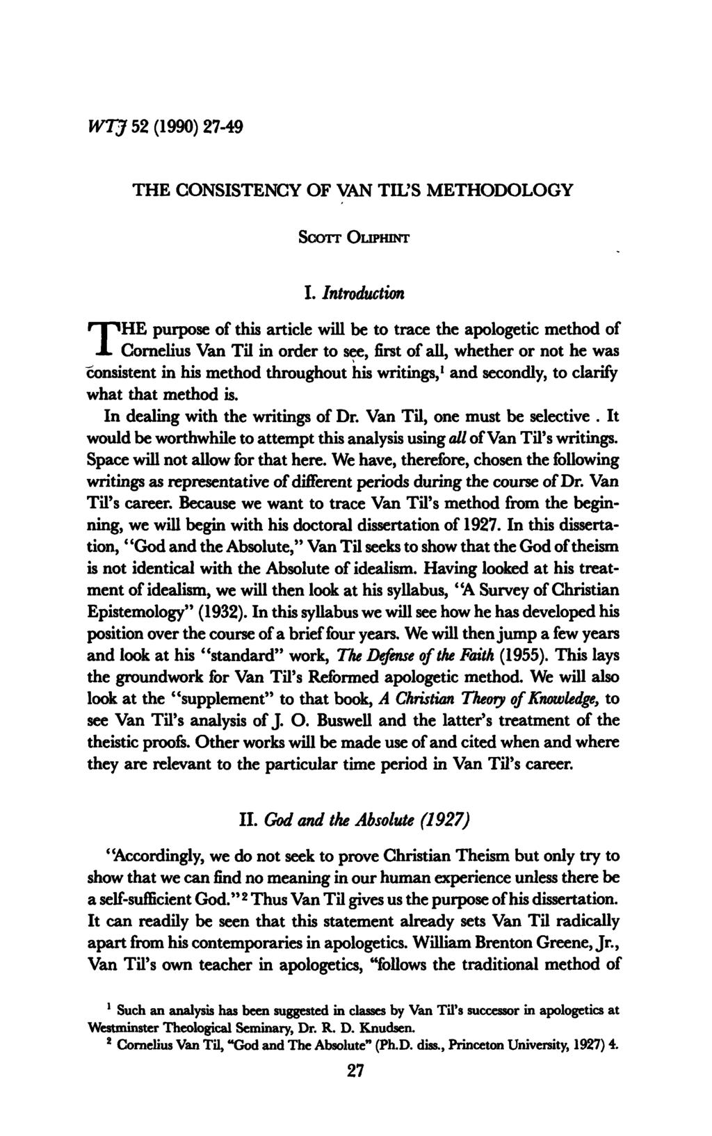 WTJ 52 (1990) 27-49 THE CONSISTENCY OF VAN TIL'S METHODOLOGY SCOTT OLIPHINT I.