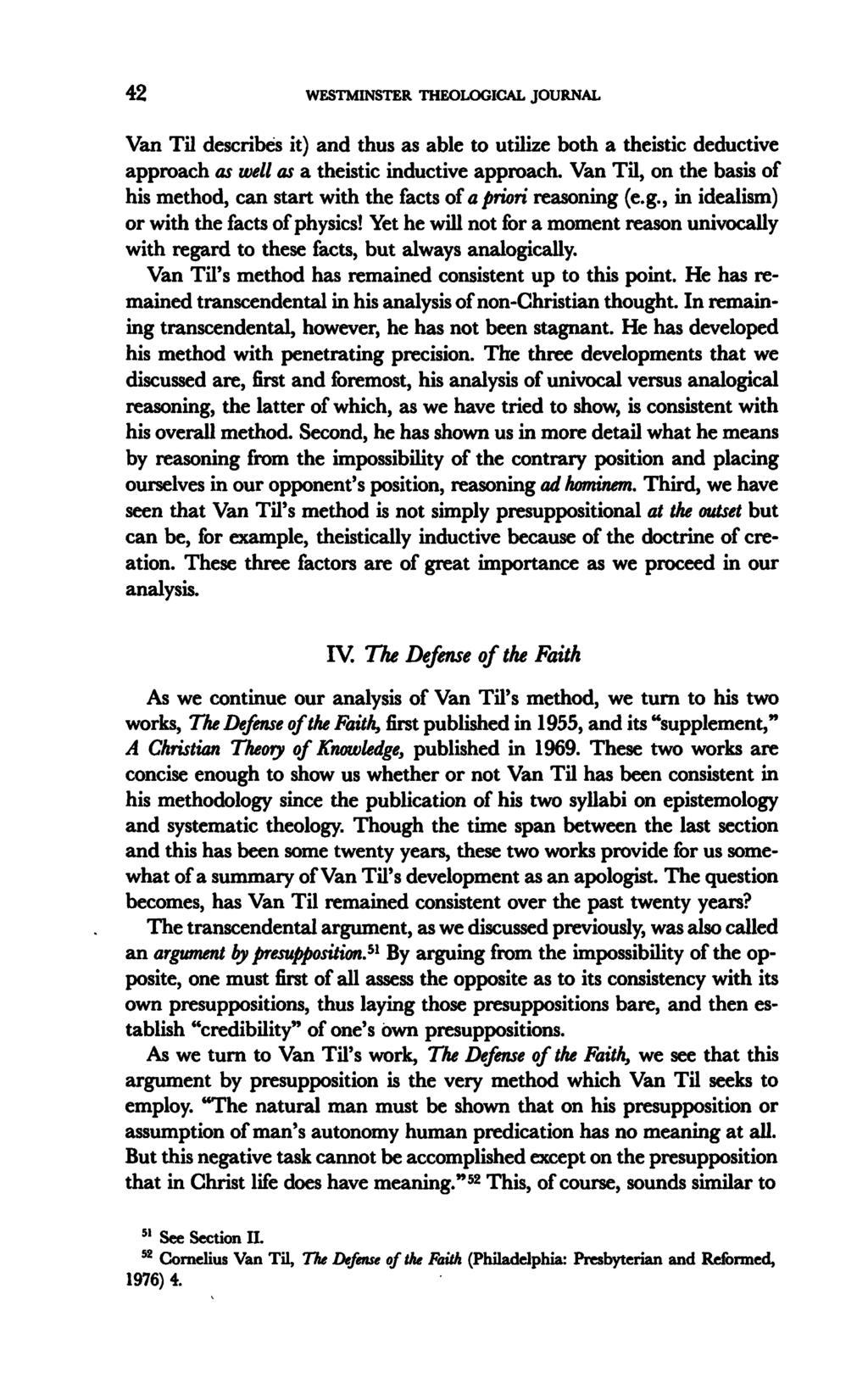 42 WESTMINSTER THEOLOGICAL JOURNAL Van Til describes it) and thus as able to utilize both a theistic deductive approach as well as a theistic inductive approach.